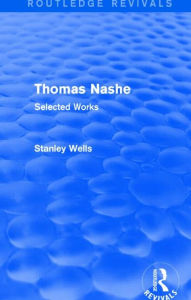 Title: Thomas Nashe (Routledge Revivals): Selected Works, Author: Stanley Wells