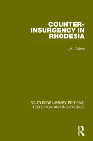 Title: Counter-Insurgency in Rhodesia (RLE: Terrorism and Insurgency), Author: Jakkie Cilliers