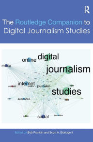 Title: The Routledge Companion to Digital Journalism Studies / Edition 1, Author: Scott A. Eldridge II