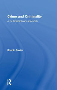 Title: Crime and Criminality: A multidisciplinary approach / Edition 1, Author: Sandie Taylor
