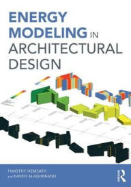 Title: Energy Modeling in Architectural Design / Edition 1, Author: Timothy Hemsath