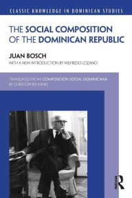 Title: Social Composition of the Dominican Republic, Author: Juan Bosch