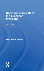 Title: North America before the European Invasions / Edition 2, Author: Alice Beck Kehoe