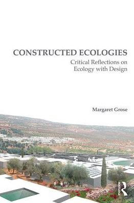 Constructed Ecologies: Critical Reflections on Ecology with Design / Edition 1