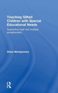 Title: Teaching Gifted Children with Special Educational Needs: Supporting dual and multiple exceptionality / Edition 1, Author: Diane Montgomery