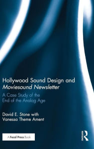 Title: Hollywood Sound Design and Moviesound Newsletter: A Case Study of the End of the Analog Age / Edition 1, Author: David Stone