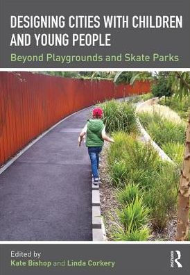 Designing Cities with Children and Young People: Beyond Playgrounds and Skate Parks / Edition 1