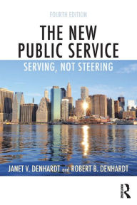 Title: The New Public Service: Serving, Not Steering / Edition 4, Author: Janet V. Denhardt