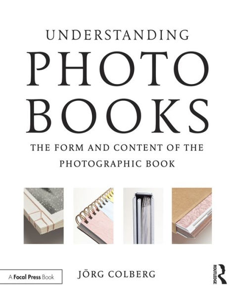 Understanding Photobooks: The Form and Content of the Photographic Book / Edition 1