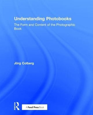 Understanding Photobooks: The Form and Content of the Photographic Book