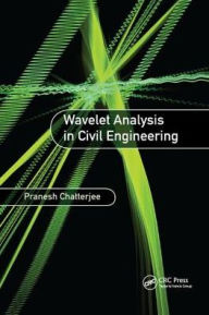 Title: Wavelet Analysis in Civil Engineering / Edition 1, Author: Pranesh Chatterjee