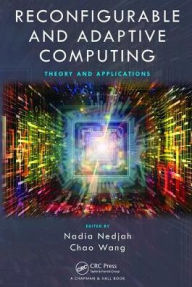 Title: Reconfigurable and Adaptive Computing: Theory and Applications / Edition 1, Author: Nadia Nedjah