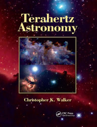 Title: Terahertz Astronomy / Edition 1, Author: Christopher K. Walker