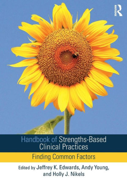 Handbook of Strengths-Based Clinical Practices: Finding Common Factors / Edition 1