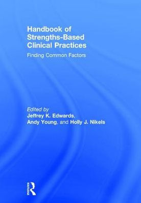 Handbook of Strengths-Based Clinical Practices: Finding Common Factors / Edition 1