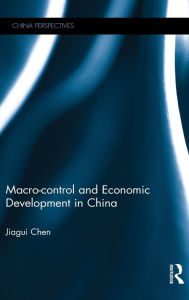 Title: Macro-control and Economic Development in China / Edition 1, Author: Jiagui Chen