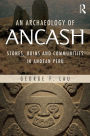 An Archaeology of Ancash: Stones, Ruins and Communities in Andean Peru / Edition 1