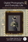 Digital Photography and Everyday Life: Empirical Studies on Material Visual Practices