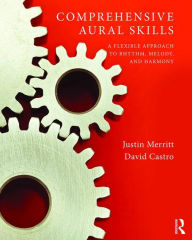 Title: Comprehensive Aural Skills: A Flexible Approach to Rhythm, Melody, and Harmony / Edition 1, Author: Justin Merritt