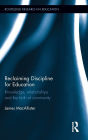 Reclaiming Discipline for Education: Knowledge, relationships and the birth of community / Edition 1