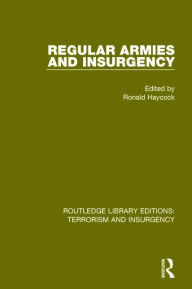 Title: Regular Armies and Insurgency (RLE: Terrorism & Insurgency), Author: Ronald Haycock
