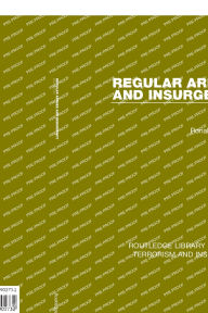 Title: Regular Armies and Insurgency (RLE: Terrorism & Insurgency), Author: Ronald Haycock