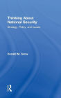 Thinking About National Security: Strategy, Policy, and Issues