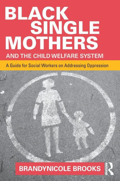 black-single-mothers-and-the-child-welfare-system-a-guide-for-social