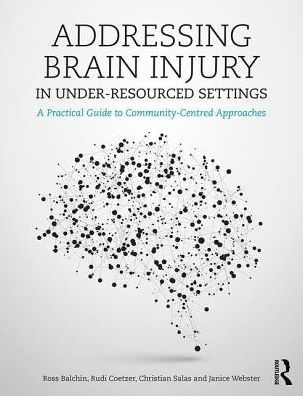 Addressing Brain Injury in Under-Resourced Settings: A Practical Guide to Community-Centred Approaches / Edition 1