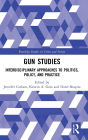 Gun Studies: Interdisciplinary Approaches to Politics, Policy, and Practice