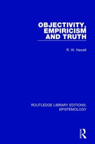 Title: Objectivity, Empiricism and Truth, Author: R. W. Newell