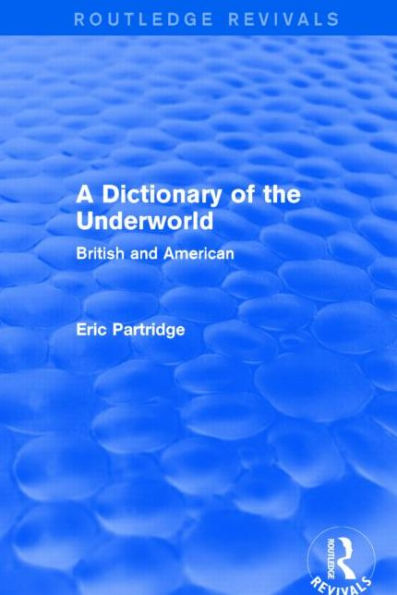 A Dictionary of the Underworld (Routledge Revivals): British and American