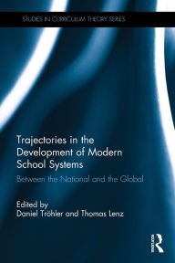 Title: Trajectories in the Development of Modern School Systems: Between the National and the Global, Author: Daniel Tröhler