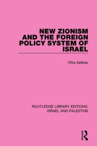 Title: New Zionism and the Foreign Policy System of Israel (RLE Israel and Palestine), Author: Ofira Seliktar