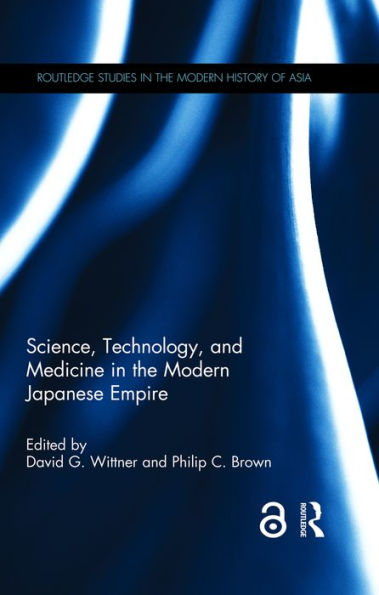 Science, Technology, and Medicine in the Modern Japanese Empire / Edition 1