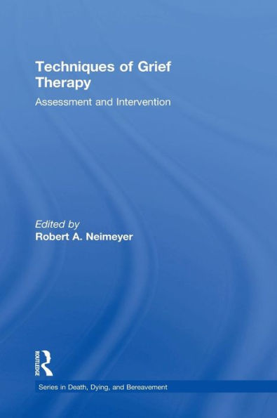 Techniques of Grief Therapy: Assessment and Intervention / Edition 1