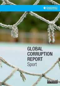 Title: Global Corruption Report: Sport / Edition 1, Author: Transparency International