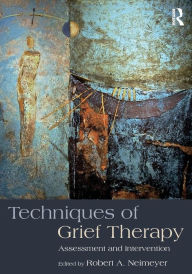 Title: Techniques of Grief Therapy: Assessment and Intervention / Edition 1, Author: Robert A. Neimeyer