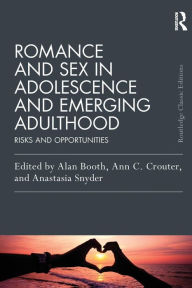 Title: Romance and Sex in Adolescence and Emerging Adulthood: Risks and Opportunities / Edition 1, Author: Alan Booth