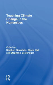 Title: Teaching Climate Change in the Humanities / Edition 1, Author: Stephen Siperstein