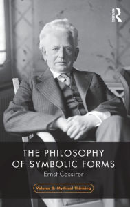 Title: The Philosophy of Symbolic Forms, Volume 2: Mythical Thinking / Edition 1, Author: Ernst Cassirer