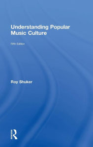 Title: Understanding Popular Music Culture / Edition 5, Author: Roy Shuker