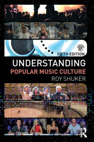 Title: Understanding Popular Music Culture / Edition 5, Author: Roy Shuker