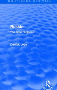 Title: Ruskin: The Great Victorian, Author: Derrick Leon