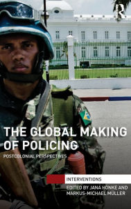 Title: The Global Making of Policing: Postcolonial Perspectives / Edition 1, Author: Jana Hönke
