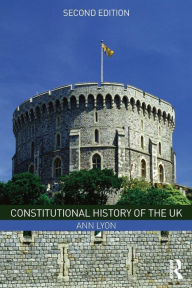 Title: Constitutional History of the UK / Edition 2, Author: Ann Lyon