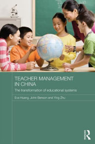 Title: Teacher Management in China: The Transformation of Educational Systems / Edition 1, Author: Eva Huang