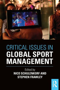 Title: Critical Issues in Global Sport Management / Edition 1, Author: Nico Schulenkorf