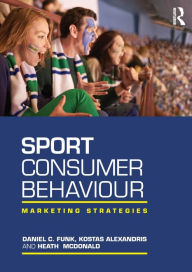 Title: Sport Consumer Behaviour: Marketing Strategies / Edition 1, Author: Daniel Funk