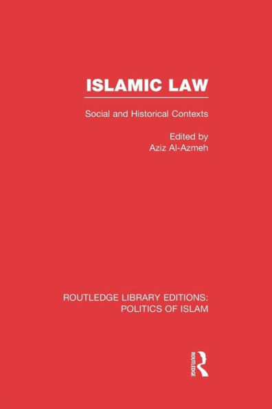 Islamic Law (RLE Politics of Islam): Social and Historical Contexts